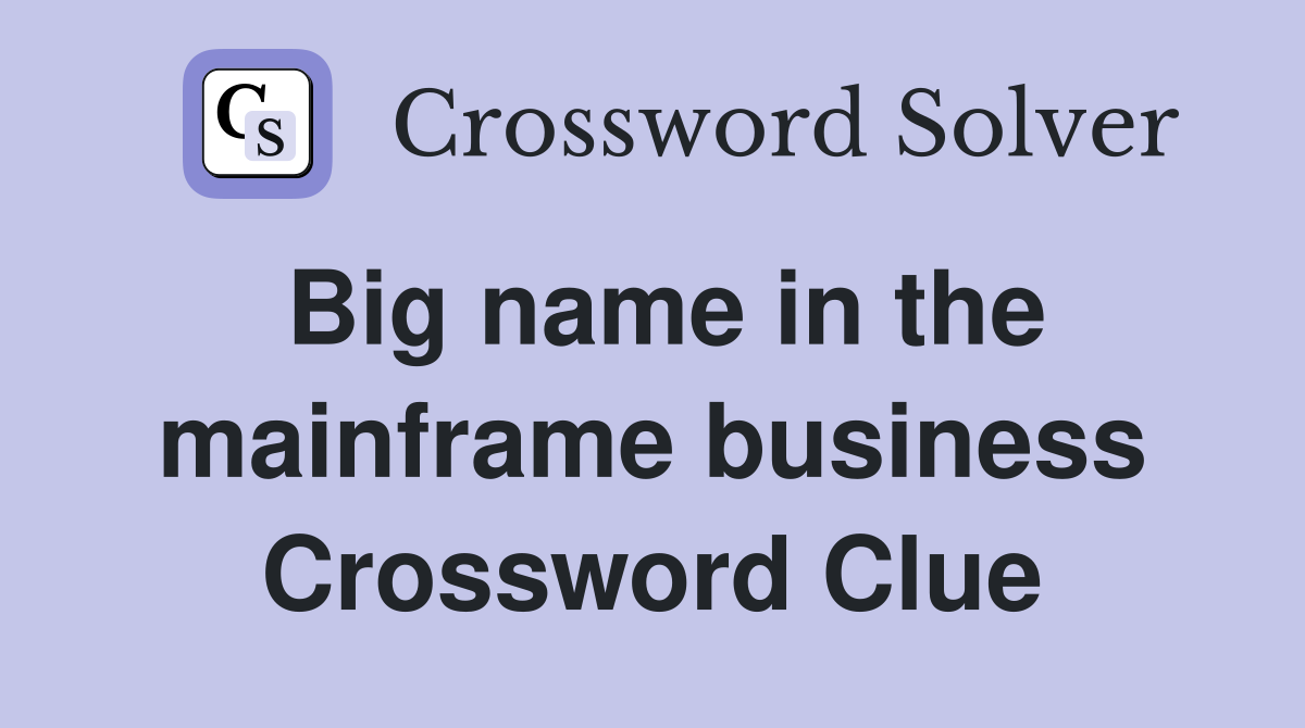 Big name in the mainframe business Crossword Clue