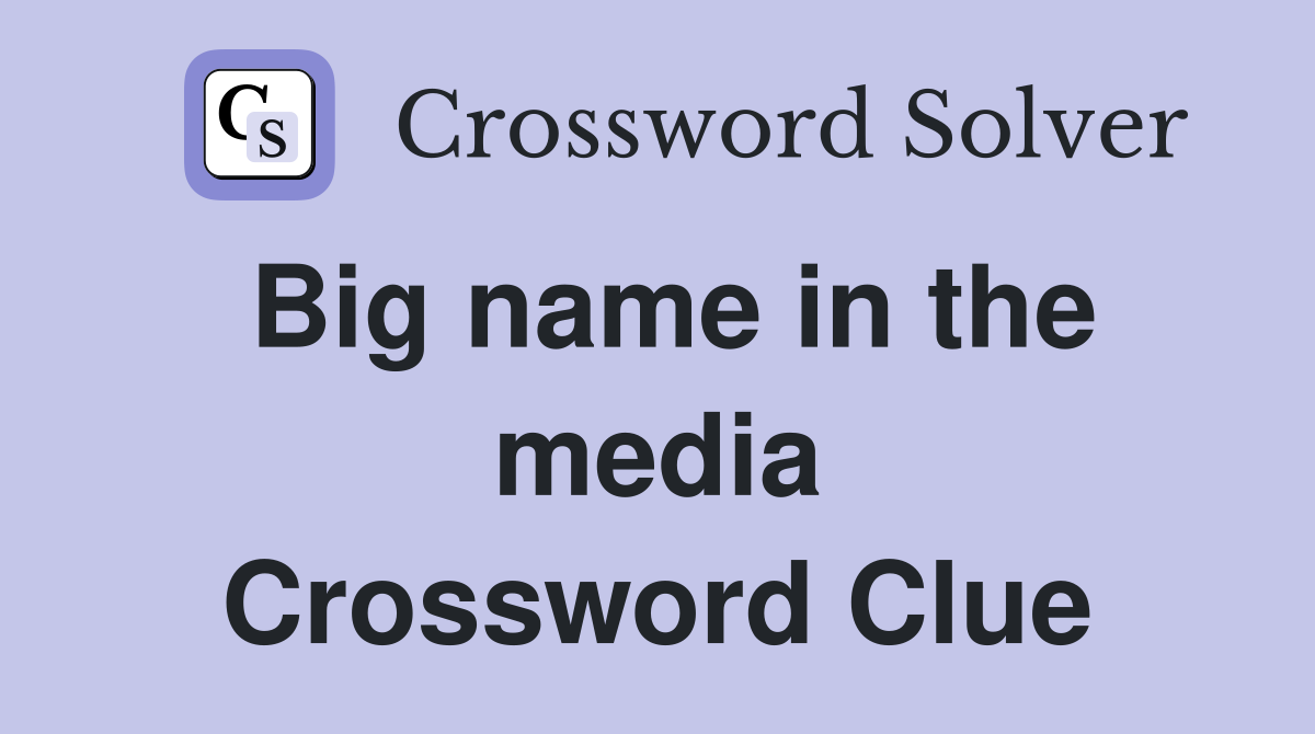 Big name in the media Crossword Clue