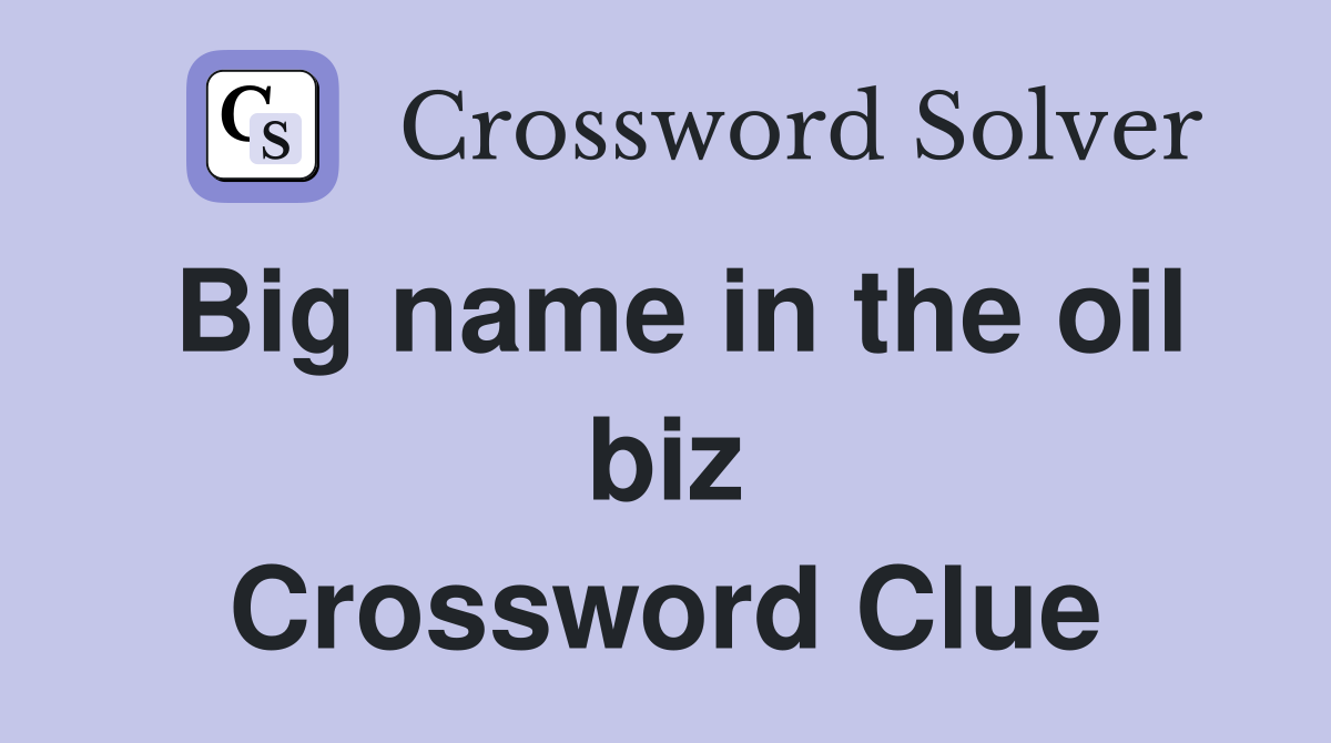 Big name in the oil biz Crossword Clue