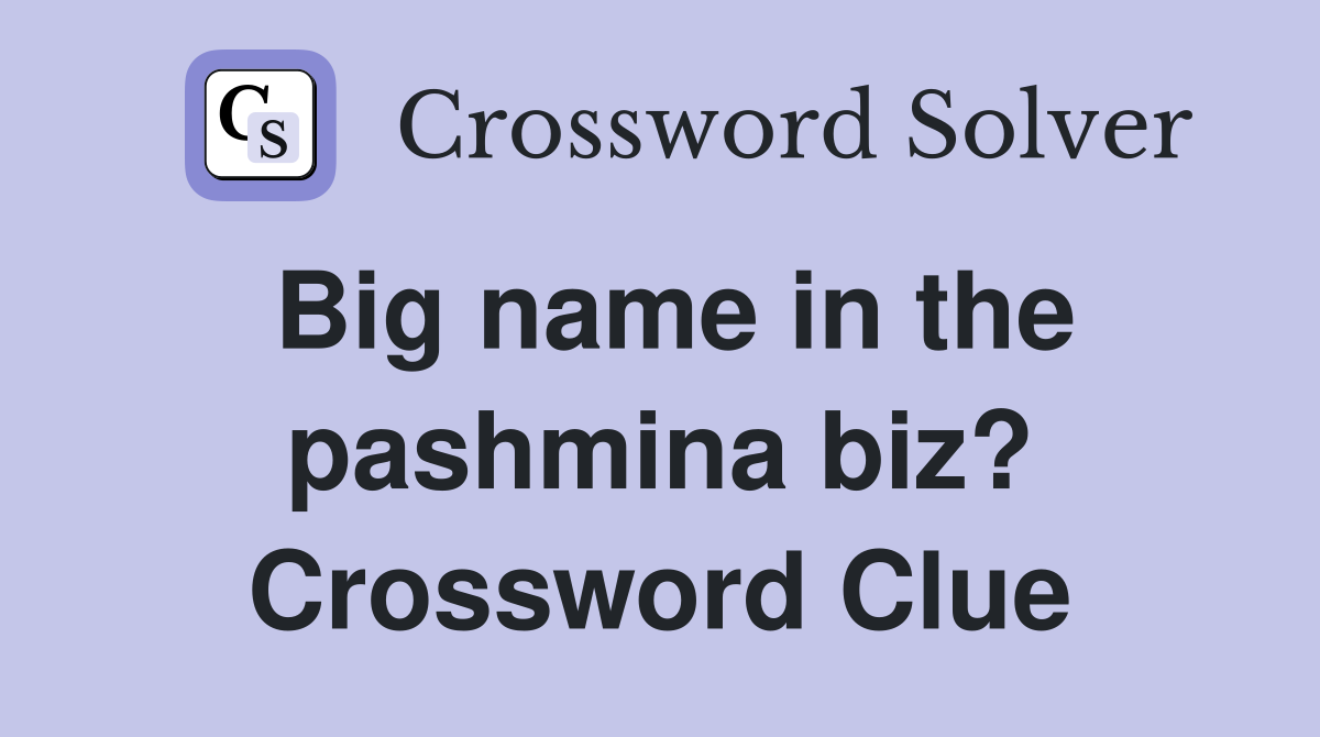 Big name in the pashmina biz? Crossword Clue