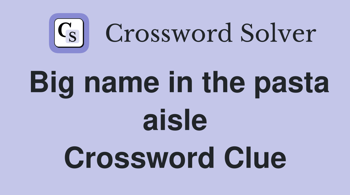 Big name in the pasta aisle Crossword Clue