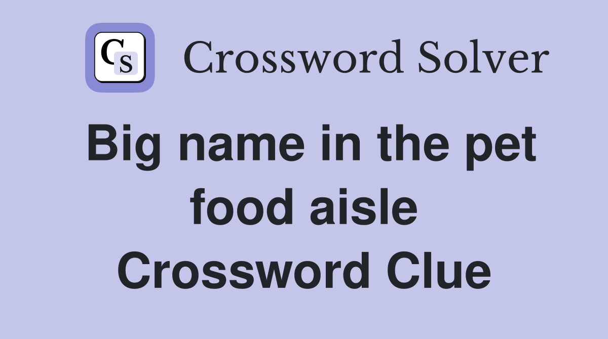 Big name in the pet food aisle Crossword Clue