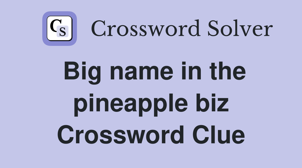 Big name in the pineapple biz Crossword Clue