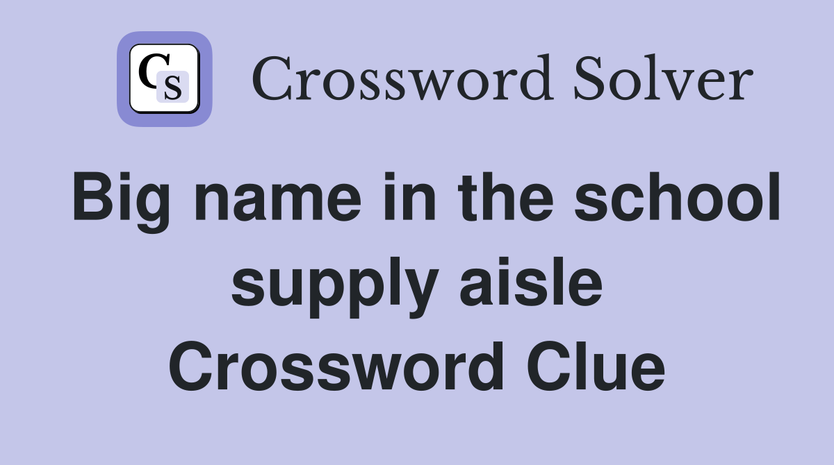 Big name in the school supply aisle Crossword Clue