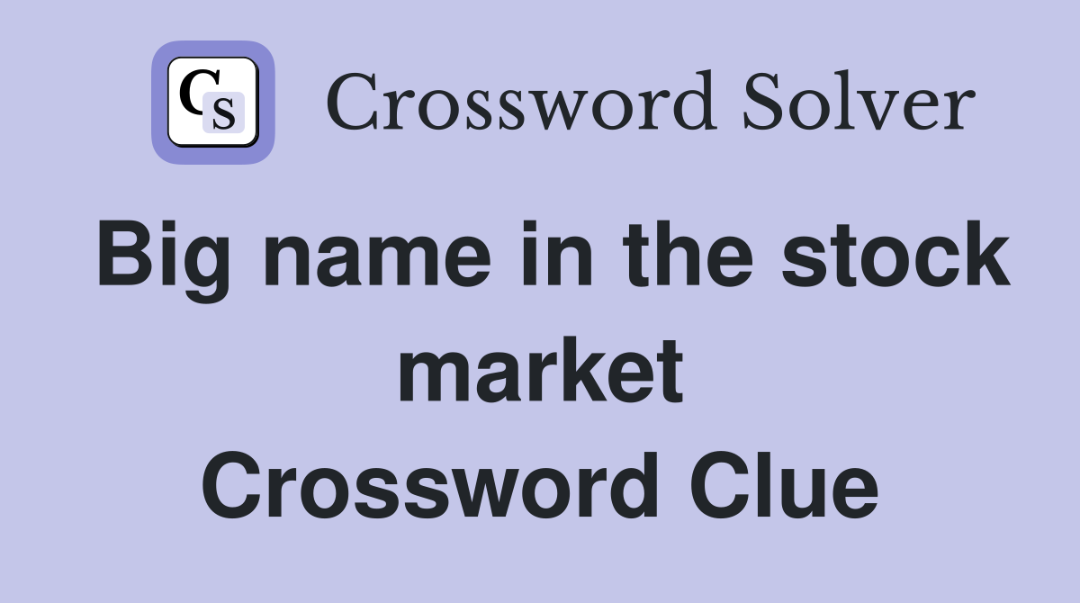 Big name in the stock market Crossword Clue