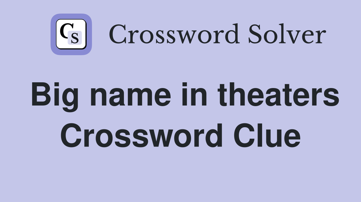 Big name in theaters Crossword Clue