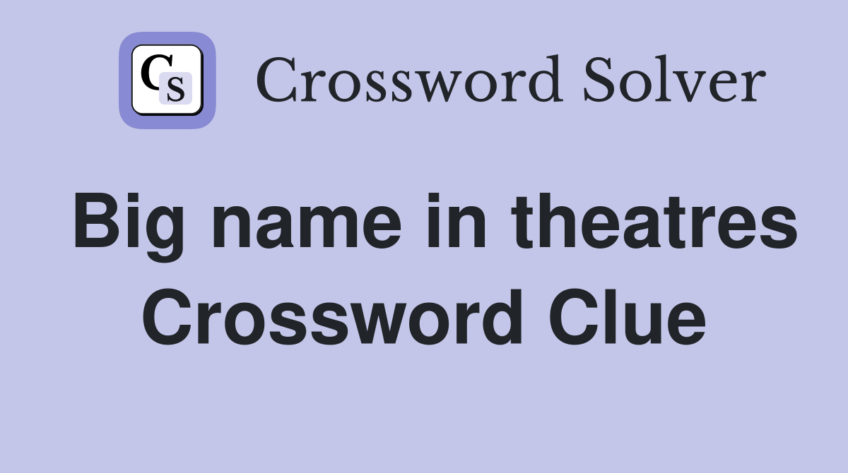 Big name in theatres Crossword Clue