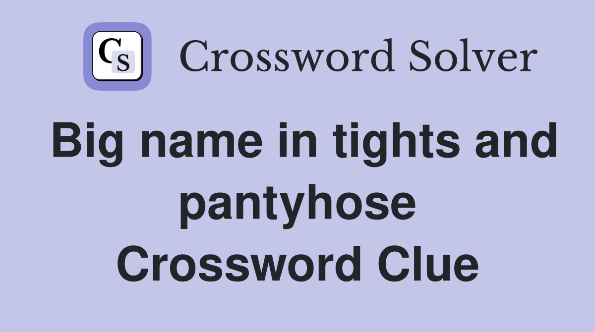 Big name in tights and pantyhose Crossword Clue