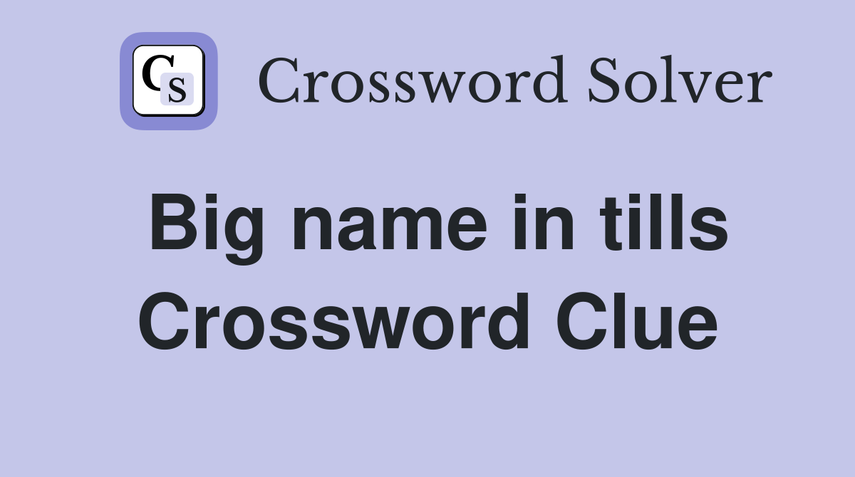 Big name in tills Crossword Clue