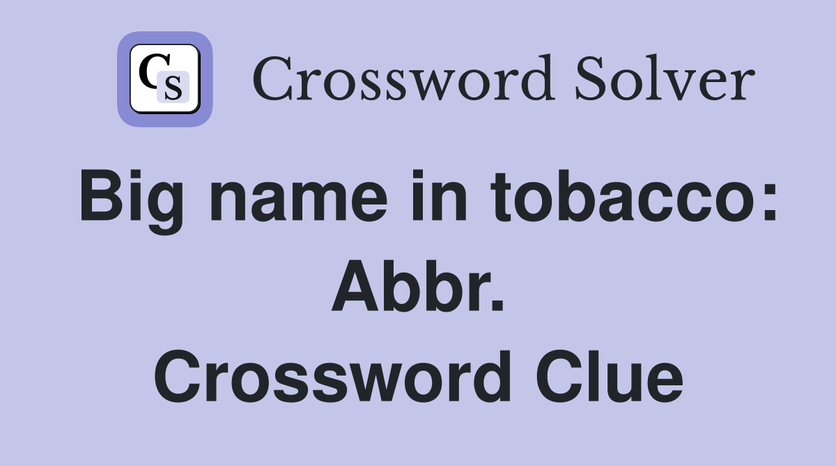 Big name in tobacco: Abbr. Crossword Clue