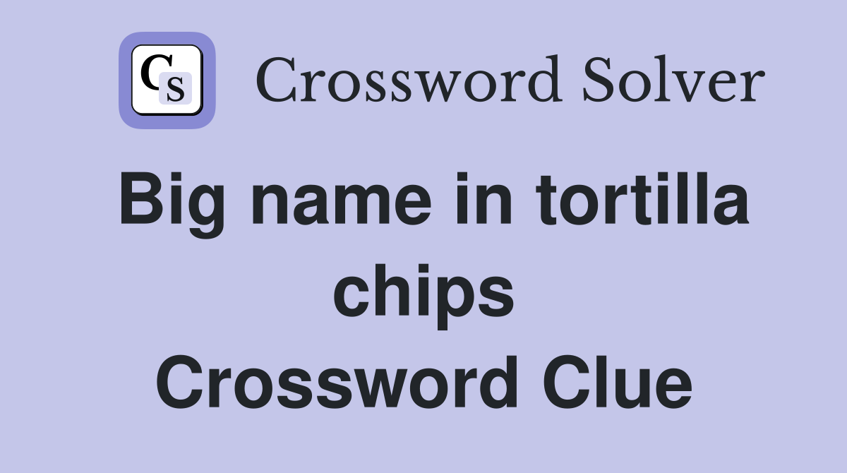 Big name in tortilla chips Crossword Clue
