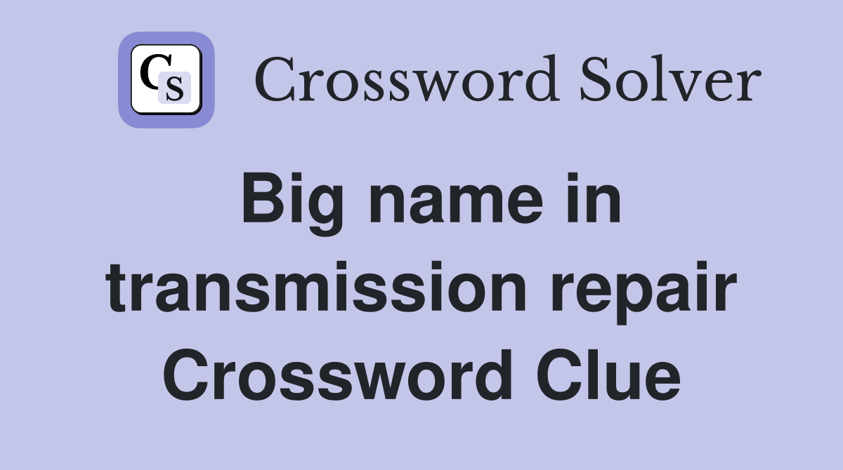 Big name in transmission repair Crossword Clue