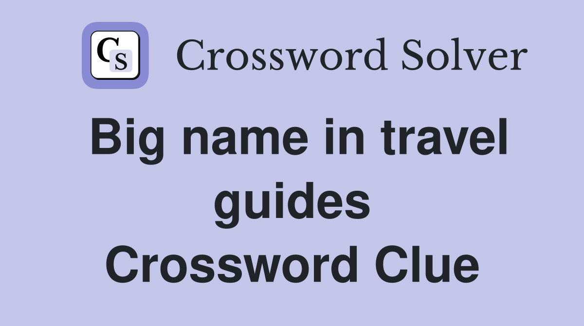 Big name in travel guides Crossword Clue