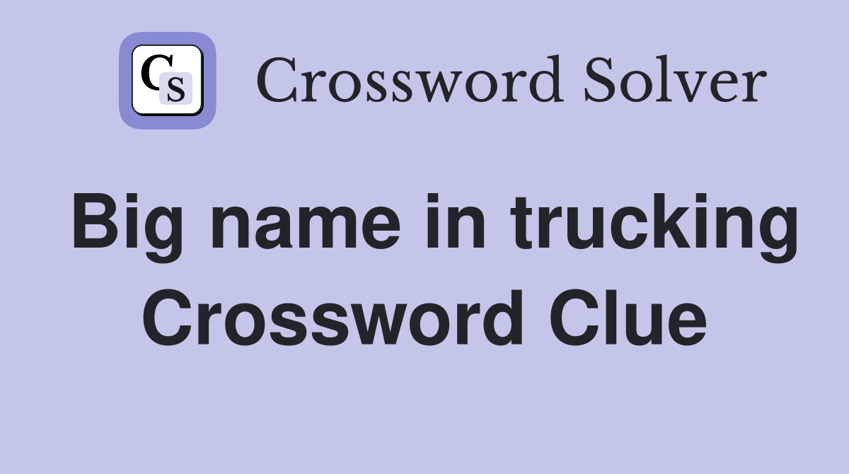 Big name in trucking Crossword Clue