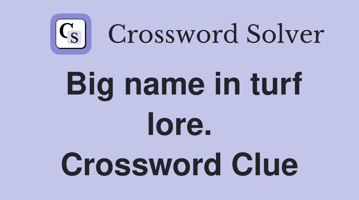Big name in turf lore. Crossword Clue