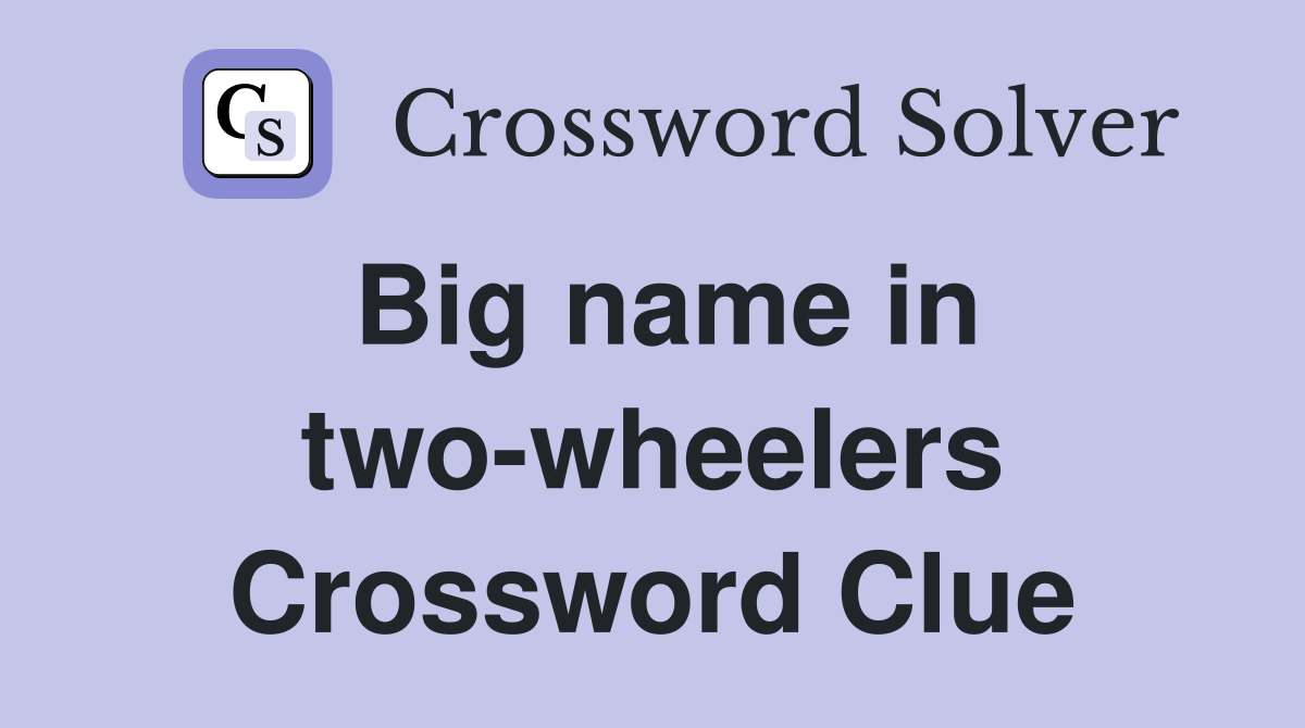 Big name in two-wheelers Crossword Clue