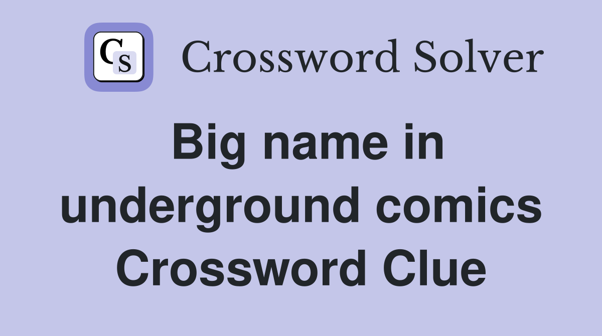 Big name in underground comics Crossword Clue