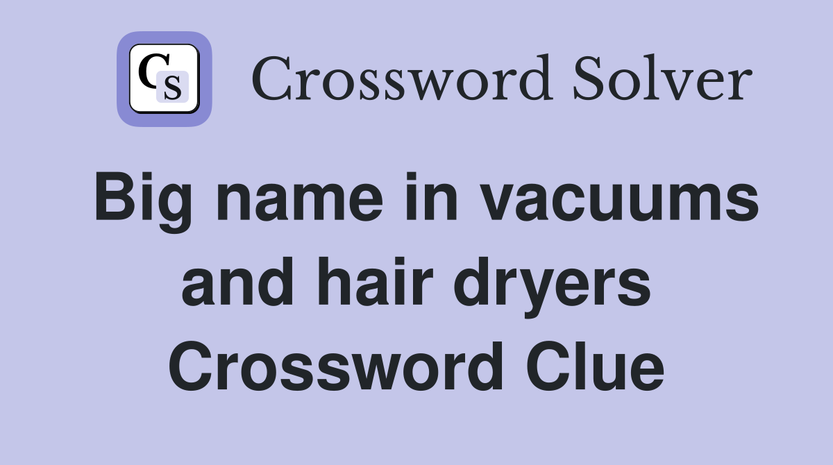 Big name in vacuums and hair dryers Crossword Clue