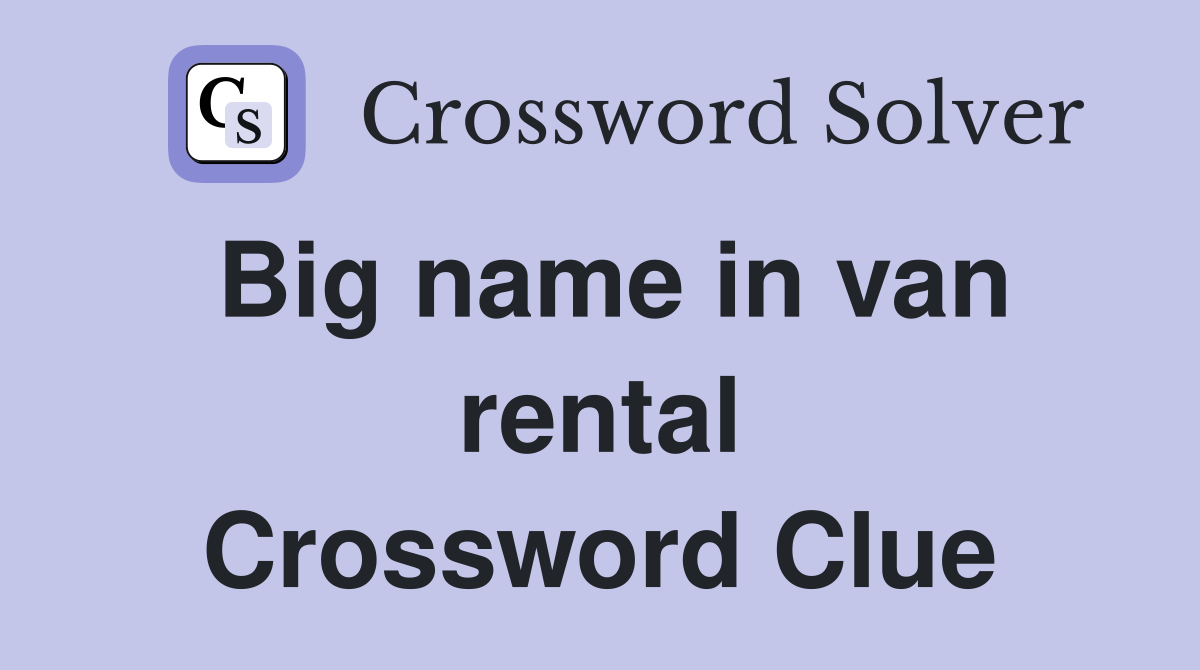 Big name in van rental Crossword Clue