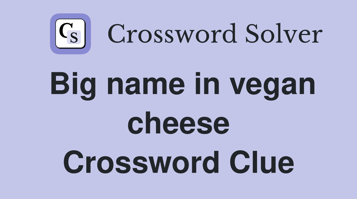 Big name in vegan cheese Crossword Clue