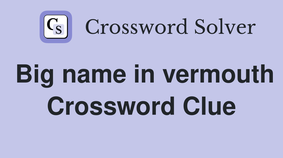 Big name in vermouth Crossword Clue