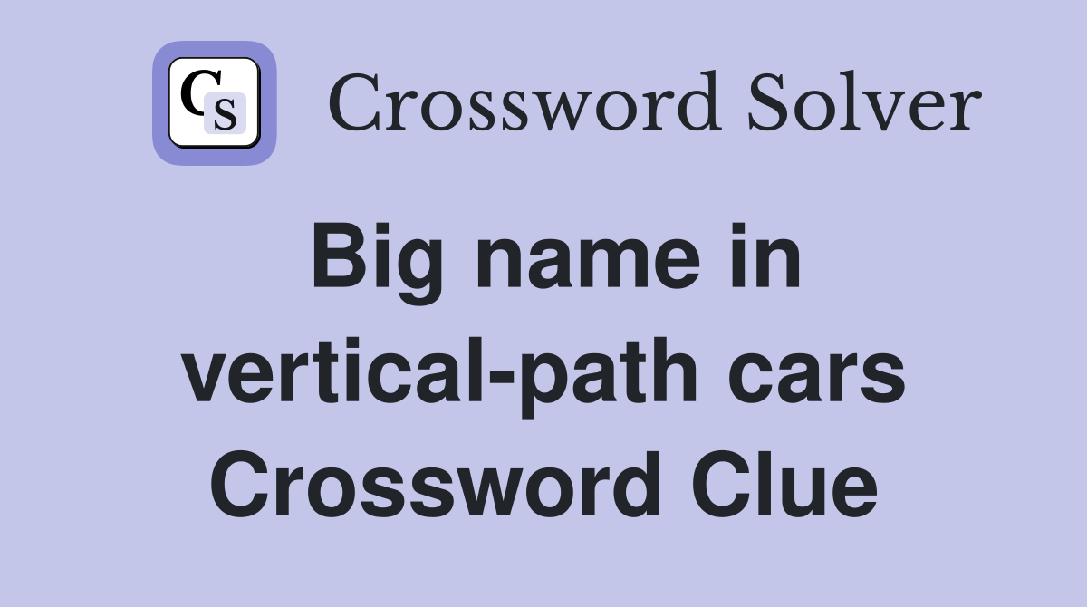 Big name in vertical-path cars Crossword Clue