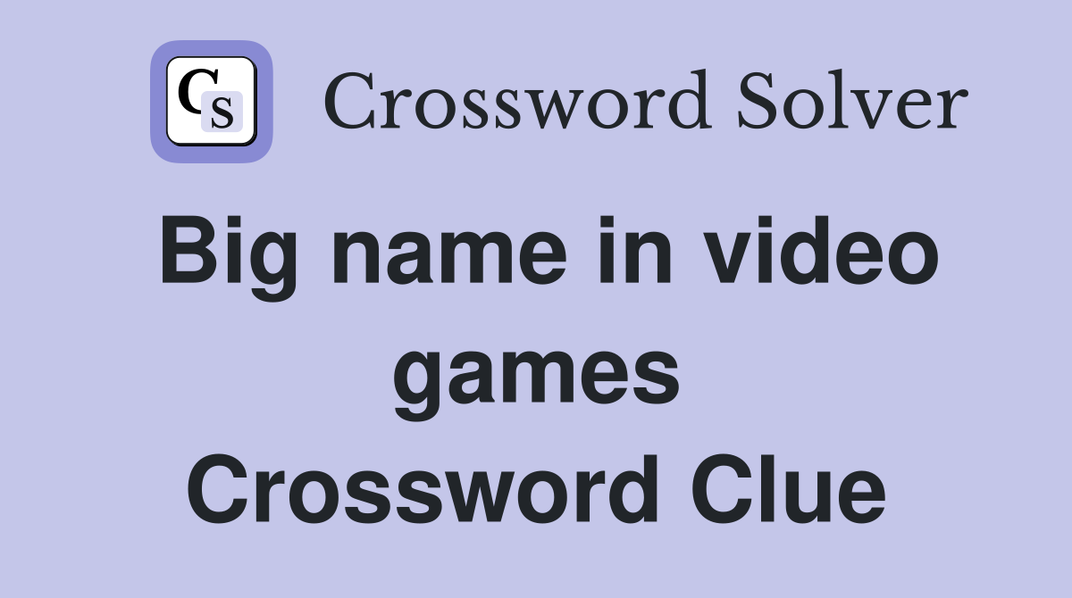 Big name in video games Crossword Clue