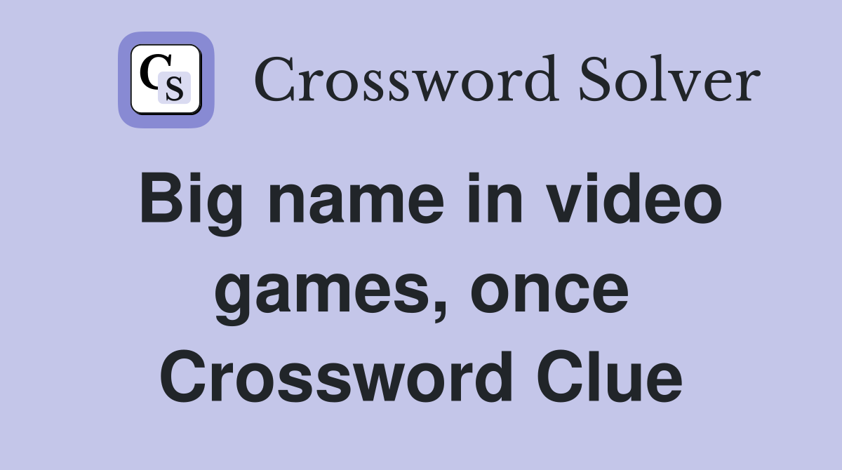 Big name in video games, once Crossword Clue