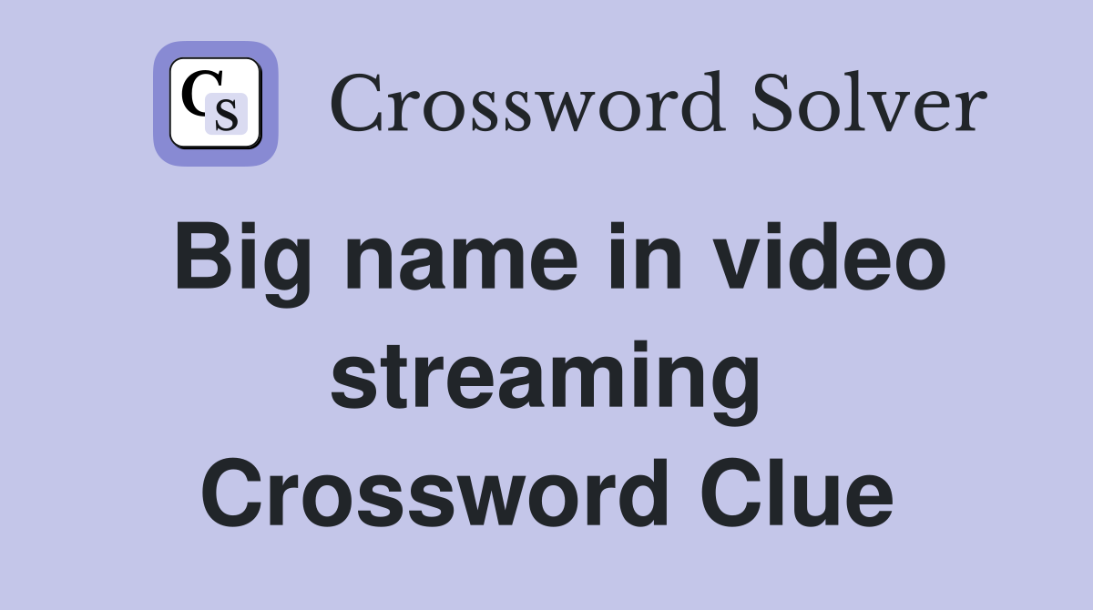 Big name in video streaming Crossword Clue