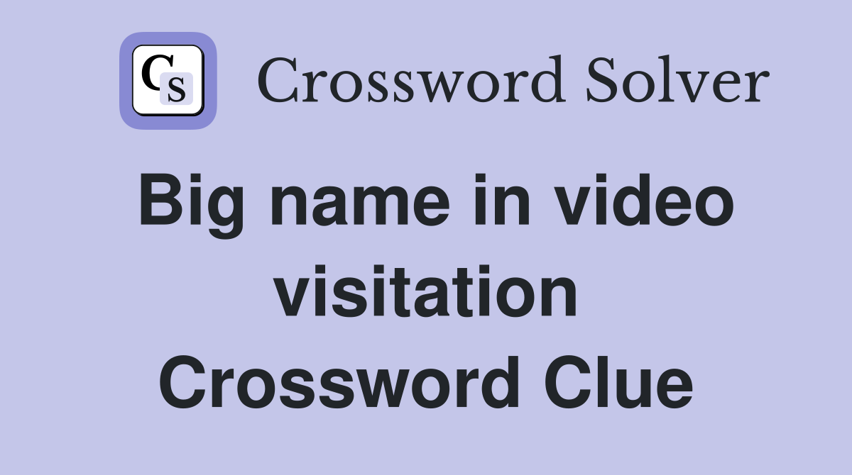 Big name in video visitation Crossword Clue