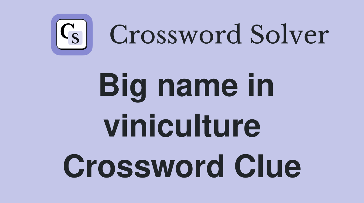 Big name in viniculture Crossword Clue