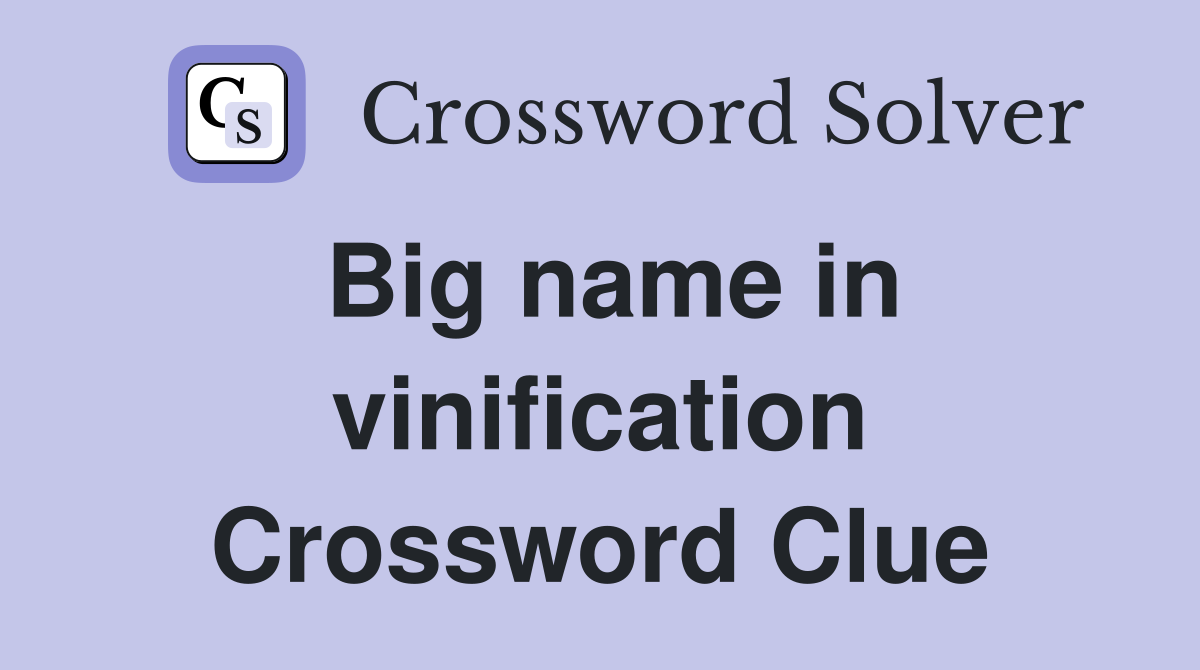 Big name in vinification Crossword Clue