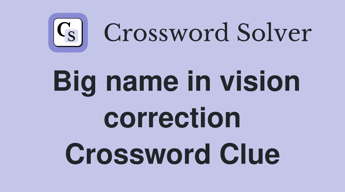 Big name in vision correction Crossword Clue