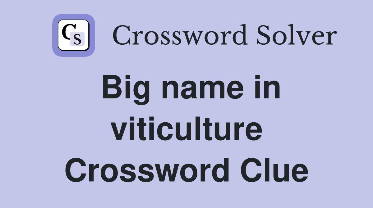Big name in viticulture Crossword Clue