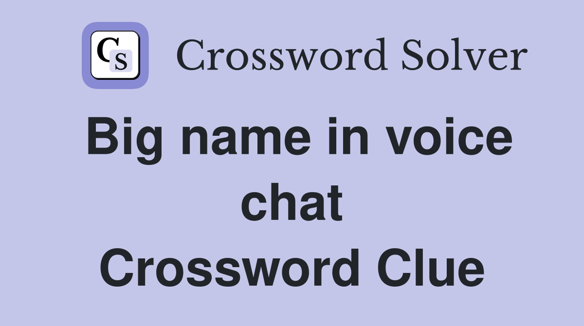 Big name in voice chat Crossword Clue