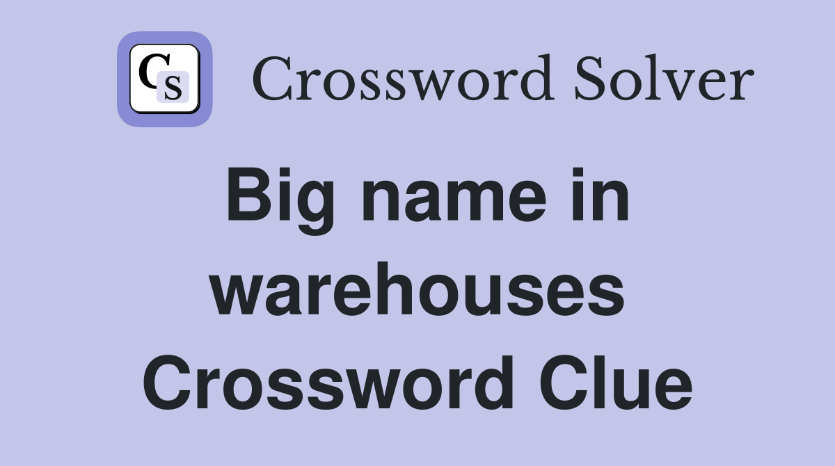 Big name in warehouses Crossword Clue