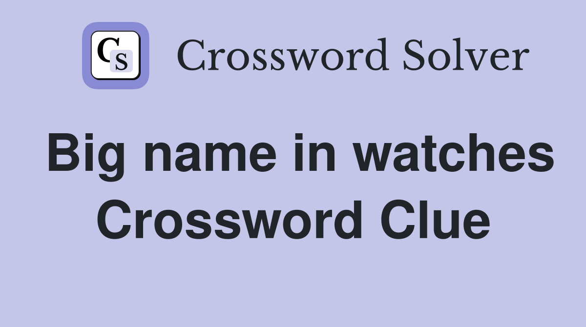Big name in watches Crossword Clue