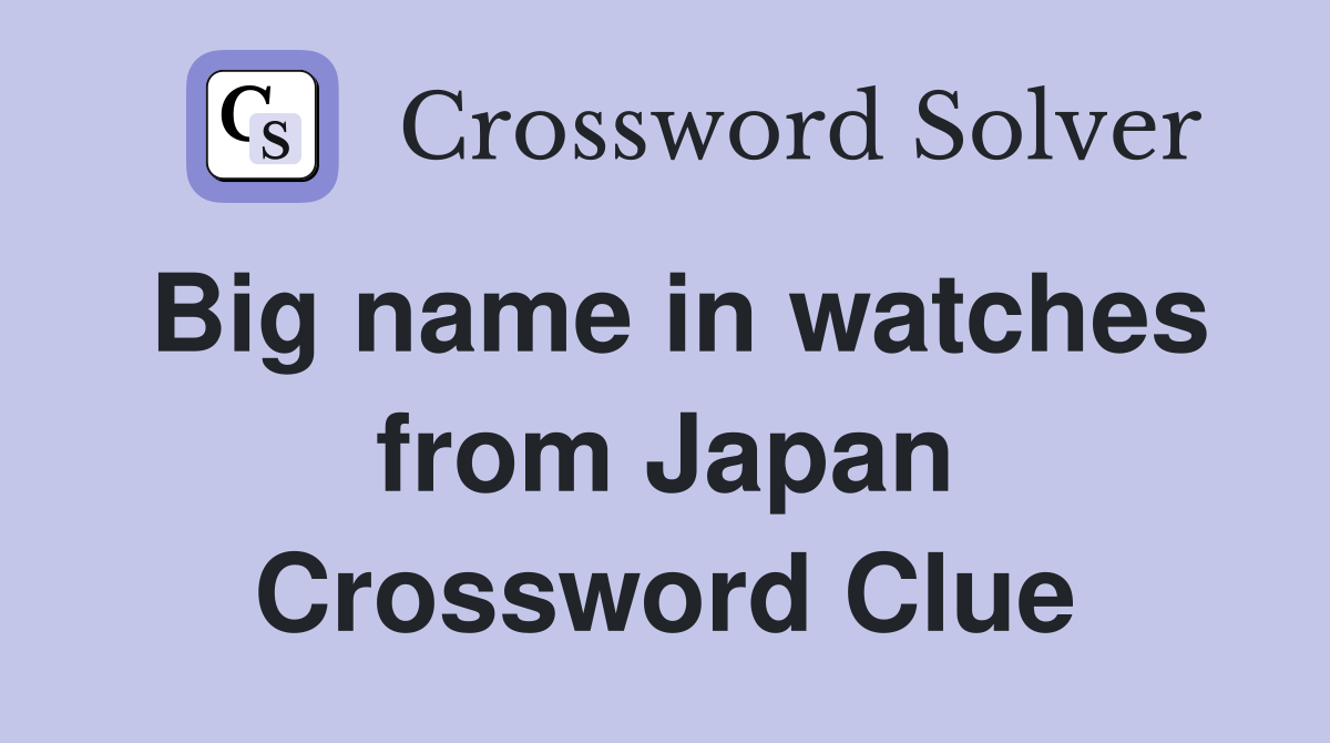Big name in watches from Japan Crossword Clue