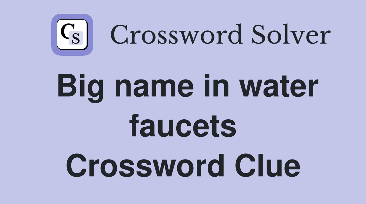 Big name in water faucets Crossword Clue
