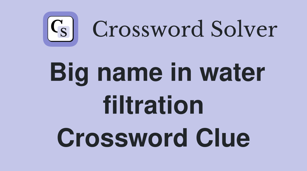 Big name in water filtration Crossword Clue