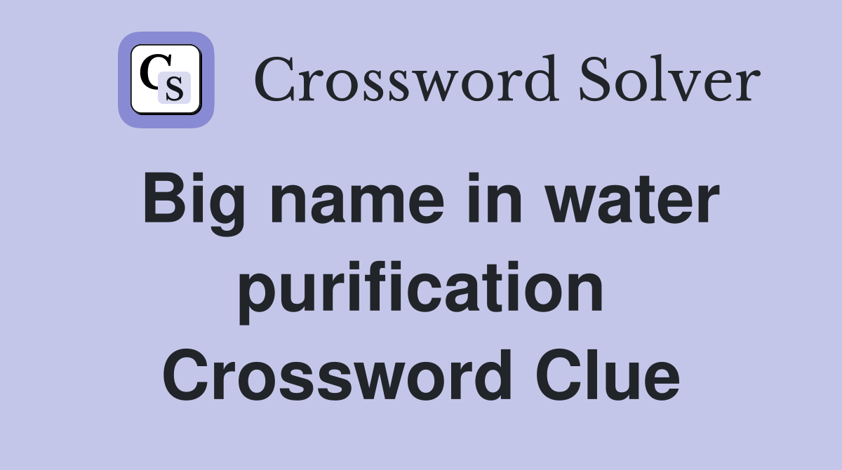 Big name in water purification Crossword Clue