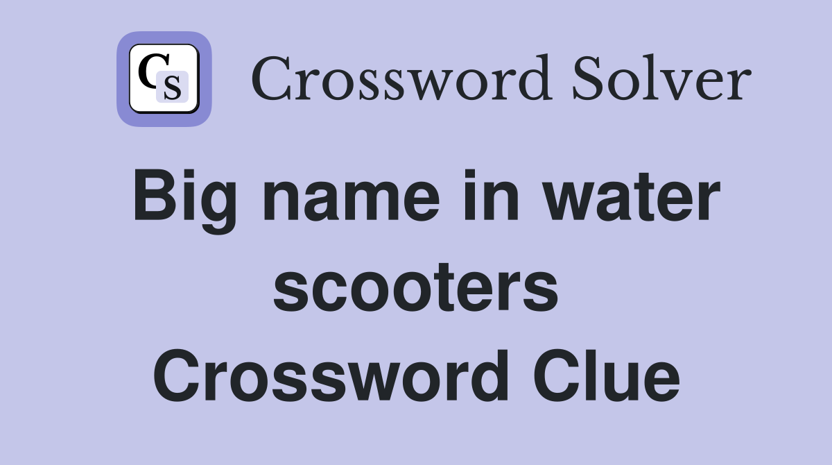 Big name in water scooters Crossword Clue