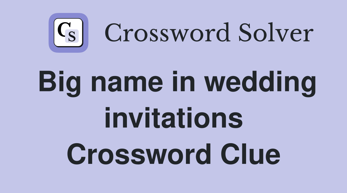 Big name in wedding invitations Crossword Clue