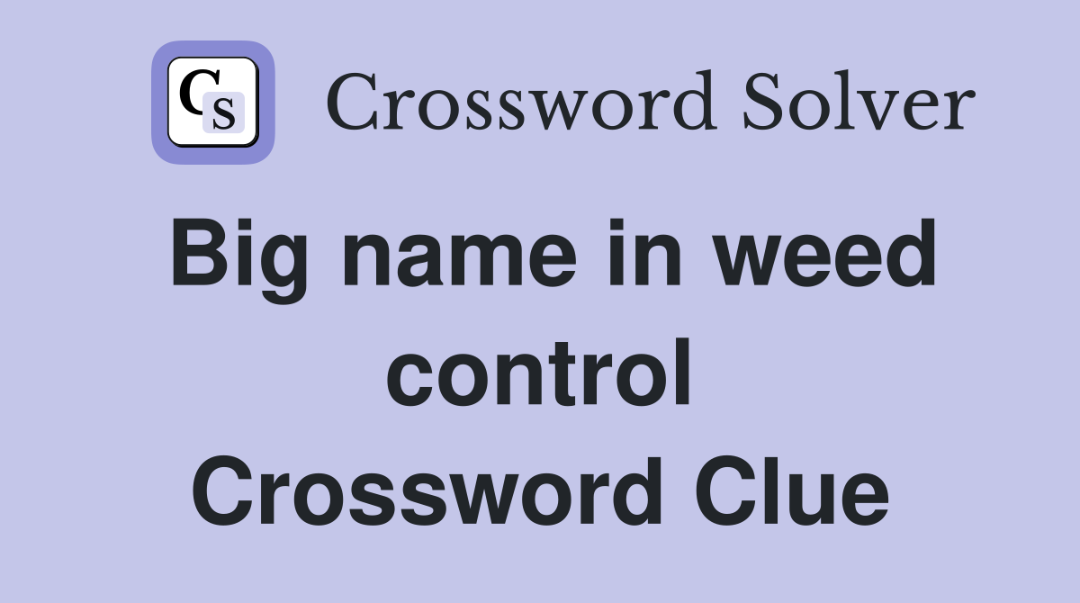Big name in weed control Crossword Clue