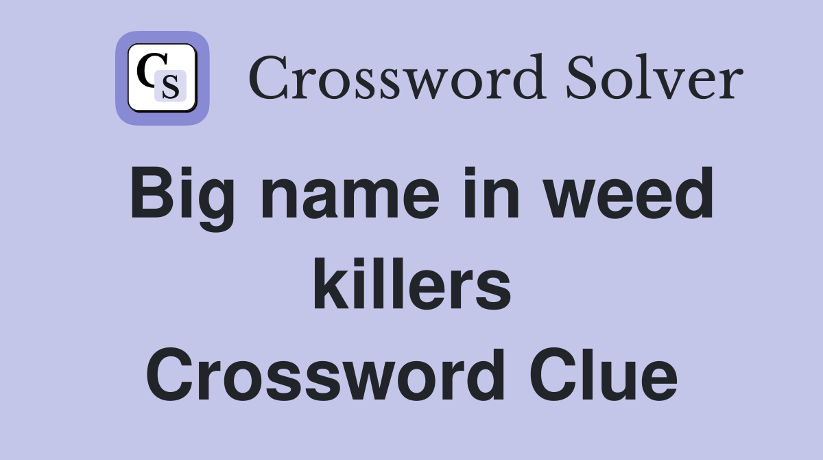 Big name in weed killers Crossword Clue