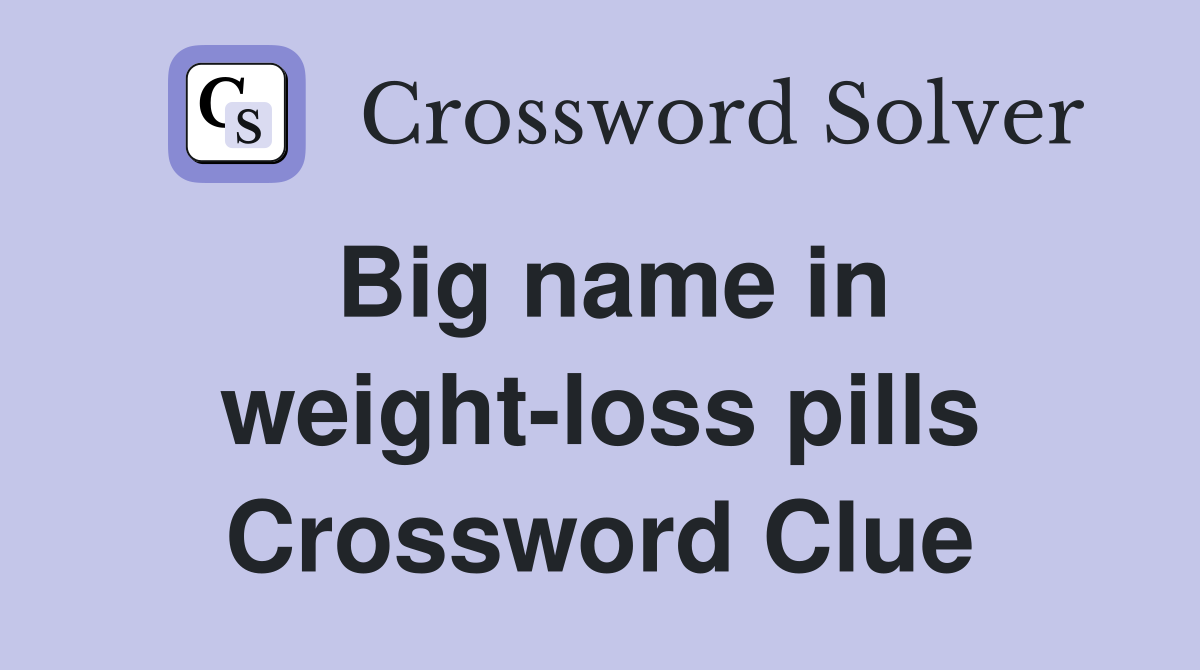 Big name in weight-loss pills Crossword Clue
