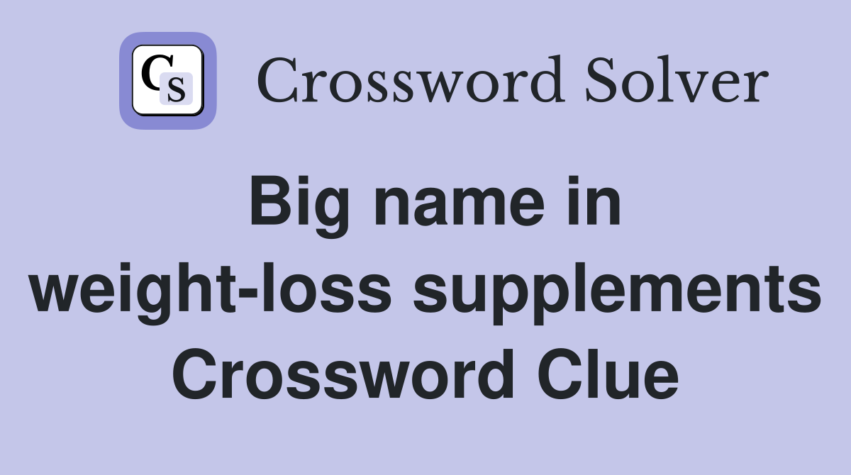 Big name in weight-loss supplements Crossword Clue