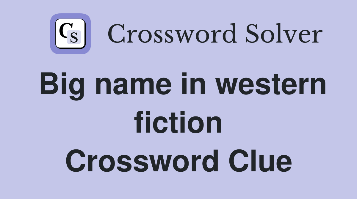 Big name in western fiction Crossword Clue
