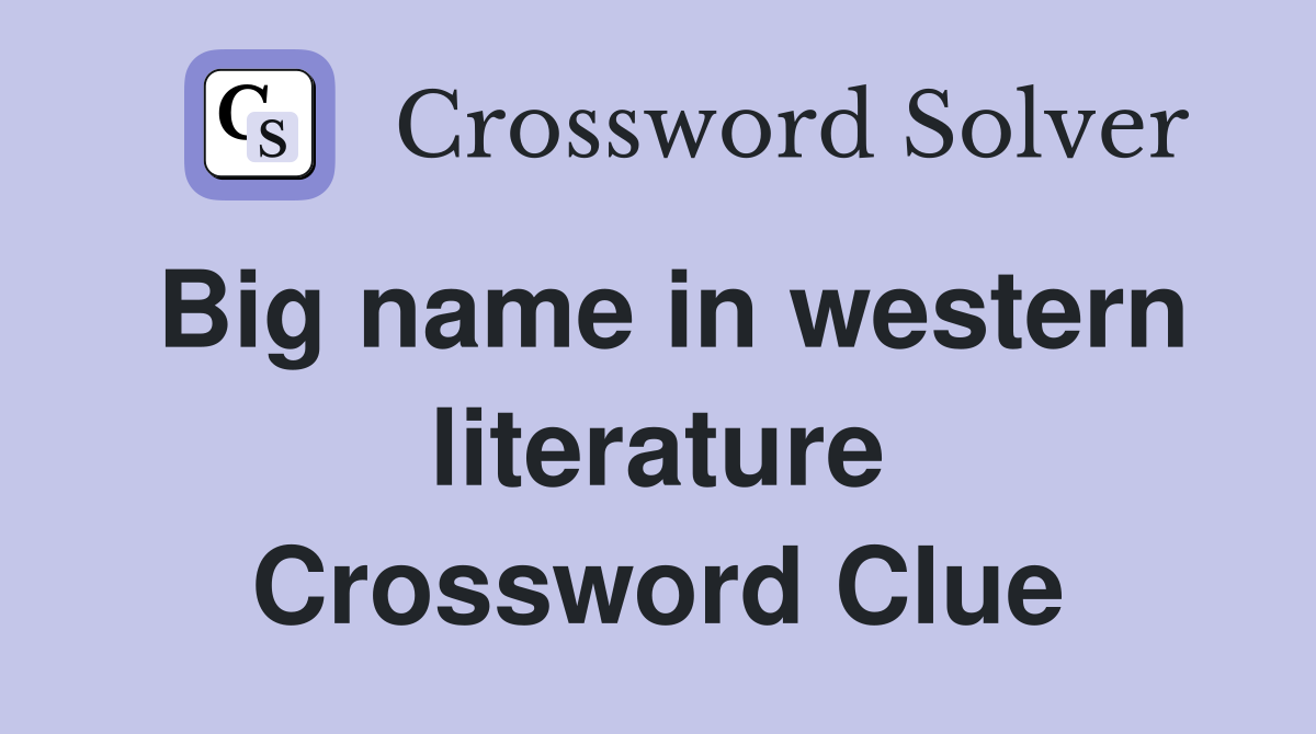 Big name in western literature Crossword Clue