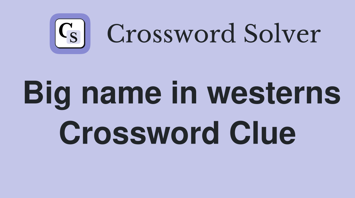 Big name in westerns Crossword Clue